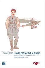 L' uomo che baciava le nuvole. Memorie e diario di guerra di Roland Garros