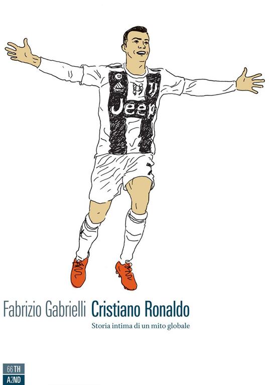 Cristiano Ronaldo. Storia intima di un mito globale - Fabrizio Gabrielli - ebook