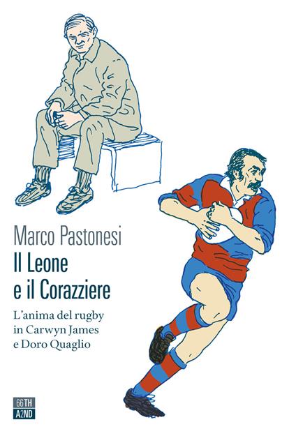 Il leone e il corazziere. L'anima del rugby in Carwyn James e Doro Quaglio - Marco Pastonesi - copertina