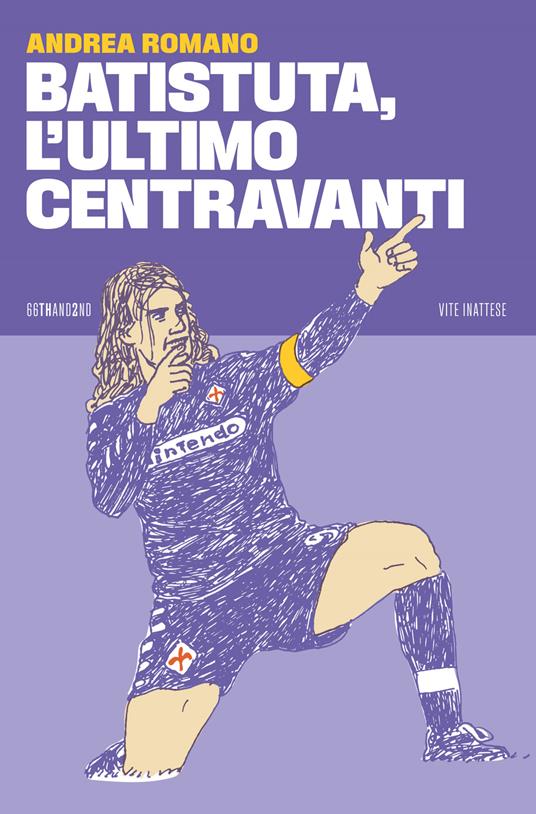 Batistuta, l'ultimo centravanti - Andrea Romano - copertina