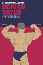 Dorian Yates. Il potere dell’ombra