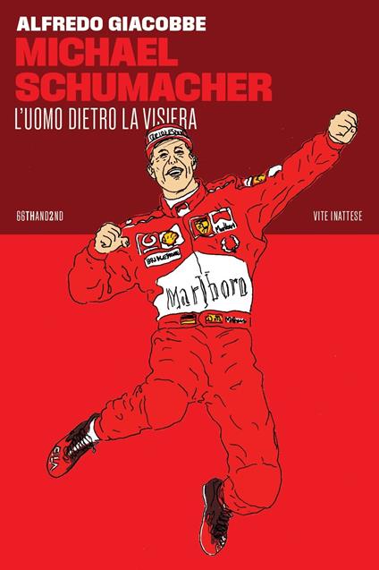 Michael Schumacher. L'uomo dietro la visiera - Alfredo Giacobbe - copertina