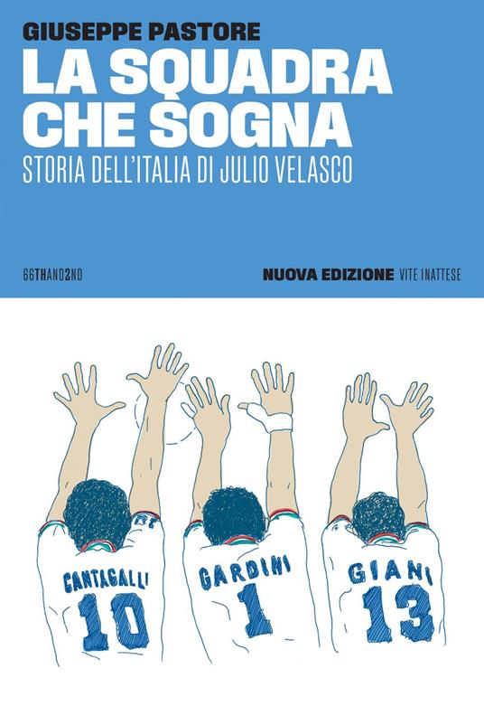 La squadra che sogna. Storia dell'Italia di Julio Velasco. Nuova ediz. - Giuseppe Pastore - copertina