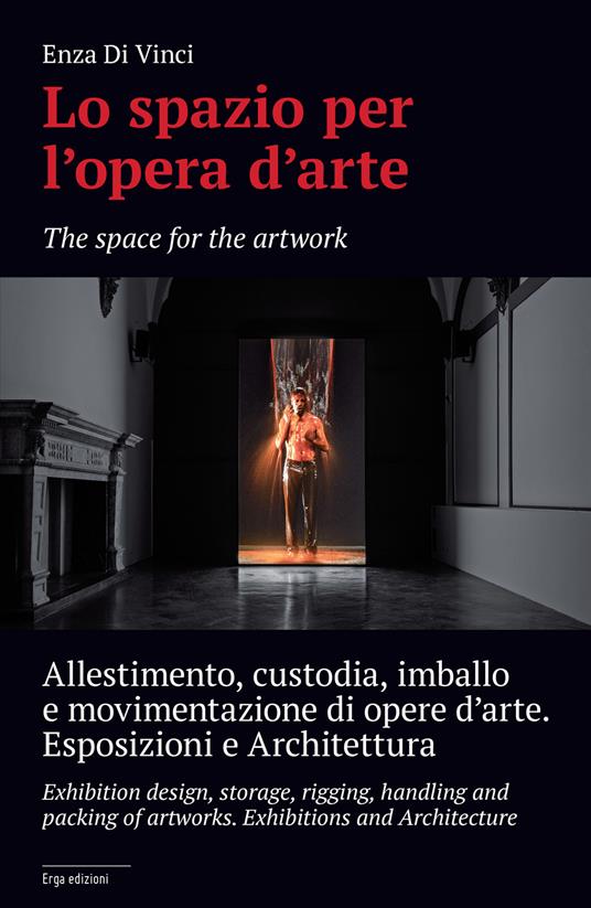 Lo spazio per l'opera d'arte. Allestimento, custodia, imballo e movimentazione di opere d'arte. Esposizione e architettura - Enza Di Vinci - copertina