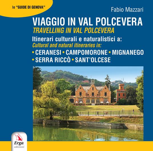 Viaggio in Val Polcevera. Itinerari culturali e naturalistici a: Campomorone, Mignanego, Serra Riccò e Sant'Olcese-Travelling in Val Polcevera. Cultural and natural itineraries in: Campomorone, Mignanego, Serra Riccò e Sant'Olcese - Fabio Mazzari,Stefano Spadacini - copertina