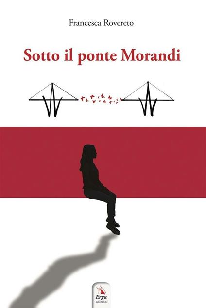 Sotto il ponte Morandi - Francesca Rovereto - ebook