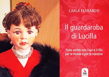 Il guardaroba di Lucilla. Fiaba scritta con l’ago e il filo per le nonne e per le nipotine. Ediz. a colori - Carla Ferrando - copertina