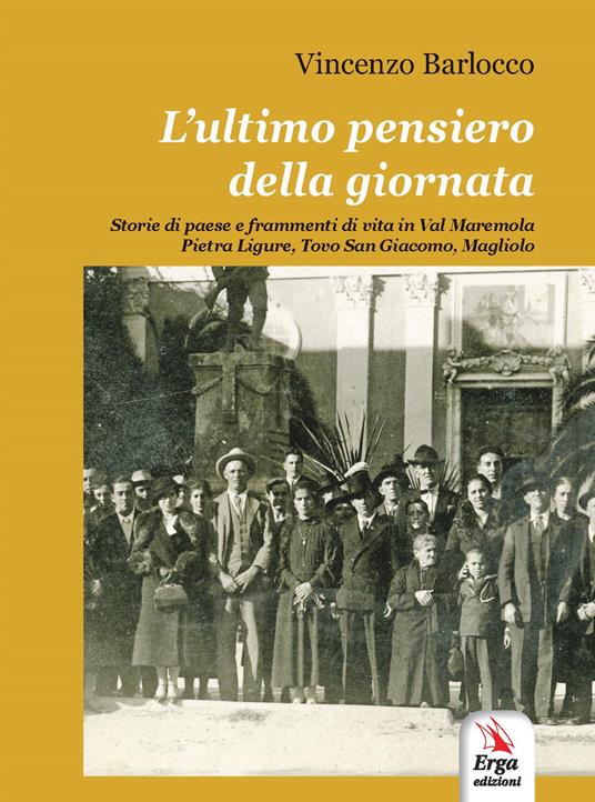 L'ultimo pensiero della giornata. Storie di paese e frammenti di vita in Val Maremola, Pietra Ligure, Tovo San Giacomo, Magliolo - Vincenzo Barlocco - copertina