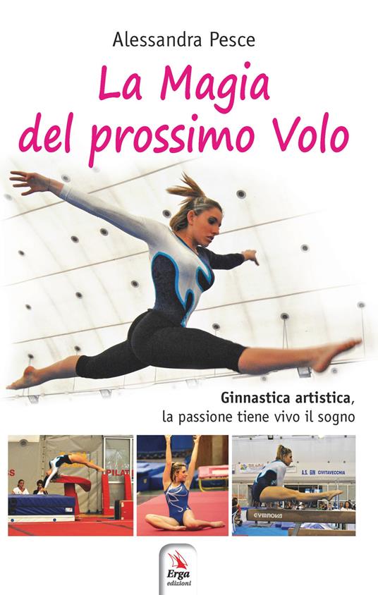 La magia del prossimo volo. Ginnastica artistica, la passione tiene vivo il sogno - Alessandra Pesce - copertina