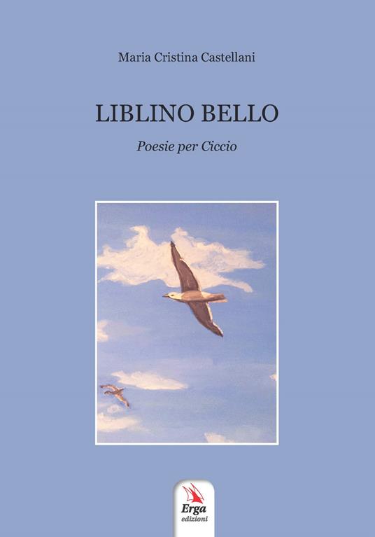 Liblino bello. Poesie per Ciccio - Maria Cristina Castellani - copertina