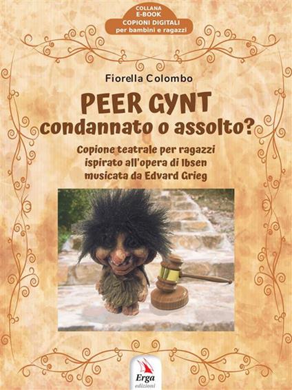 Peer Gynt: condannato o assolto? Copione teatrale per ragazzi - Fiorella Colombo - ebook