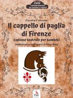 Il cappello di paglia di Firenze. Copione teatrale per bambini