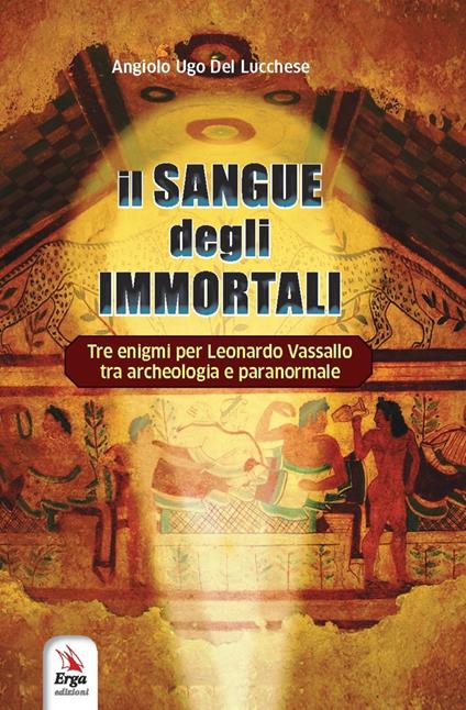 Il sangue degli immortali - Angiolo Ugo Del Lucchese - copertina