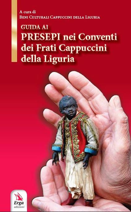 Guida ai presepi nei conventi dei frati cappuccini. Storia, luoghi, tradizione e curiosità in Liguria - copertina