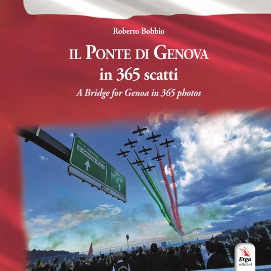 Il ponte di Genova in 365 scatti-A bridge for Genoa in 365 photos. Ediz.  bilingue - Roberto Bobbio - Libro - ERGA - | IBS