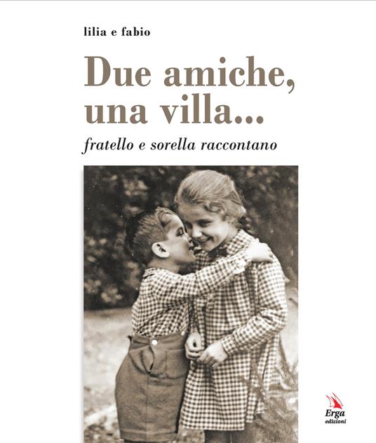 Due amiche, una villa... fratello e sorella raccontano - Fabio Capocaccia,Lilia Capocaccia - copertina