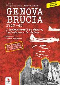 Image of Genova brucia 1940-45. I bombardamenti su Genova, l'entroterra e le riviere. Ediz. ampliata