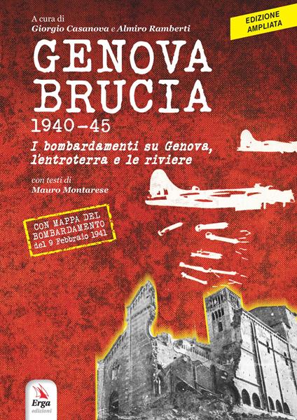 Genova brucia 1940-45. I bombardamenti su Genova, l'entroterra e le riviere. Ediz. ampliata - copertina