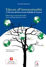 Educare all'internazionalità. I 150 anni del liceo Grazia Deledda di Genova-Educating to internationality. 150 years od Deledda High School in Genoa. Ediz. bilingue. Con Contenuto digitale per download e accesso on line