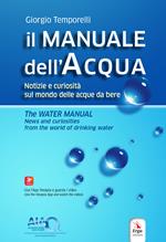 Il manuale dell'acqua. Notizie e curiosità sul mondo elle acque da bere-The water manual. News and curiosities from the world of drinking water. Ediz. bilingue. Con espansione online