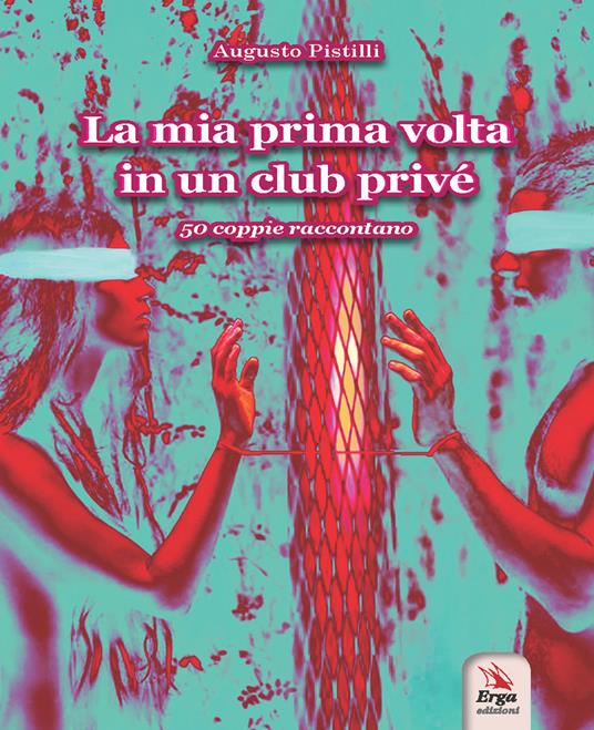 La mia prima volta in un club privé. 50 coppie raccontano. Ediz. italiana e inglese. Con espansione online - Augusto Pistilli - copertina