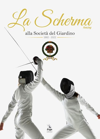 La Scherma. Fencing alla società del Giardino 1882 - 2022 - copertina