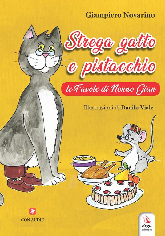 Strega gatto e pistacchio. Le fiabe di nonno Gian. Ediz. a colori - Giampiero Novarino - copertina