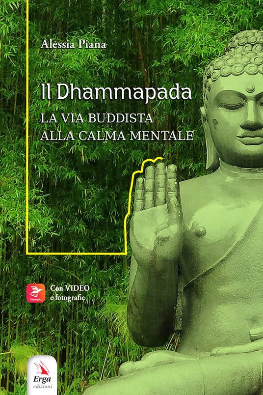 Il Dhammapada. La via buddista alla calma mentale. Con video e materiali fruibili con QR Code - Alessia Piana - copertina