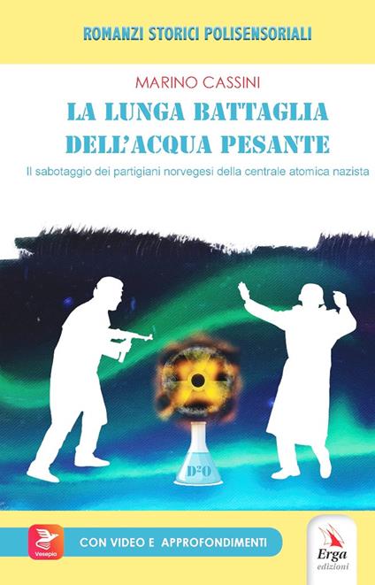 La lunga battaglia dell'acqua pesante. Con video e materiale digitale per download e accesso on line - Marino Cassini - copertina