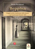 Beppina. Viaggio nella condizione delle donne e nei manicomi di inizio ’900. Con contenuti multimediali