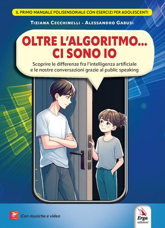 Oltre l'algoritmo… ci sono io. Scoprire le differenze fra l’intelligenza artificiale e le nostre conversazioni grazie al public speaking. Con Contenuto digitale per accesso on line - Tiziana Cecchinelli,Alessandro Gabusi - copertina