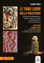 Le tribù liguri nella Preistoria-Prehistoric ligurian tribes. Ediz. bilingue. Con Contenuto digitale per accesso on line