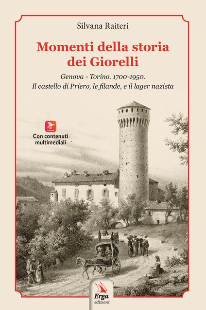 Momenti della storia dei Giorelli. Genova-Torino. 1700-1950. Il castello di Priero, le filande, e il lager nazista - Silvana Raiteri - copertina