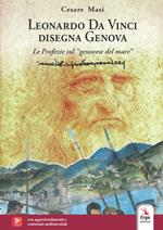 Leonardo Da Vinci disegna Genova. Le profezie sul «genovese del mare»