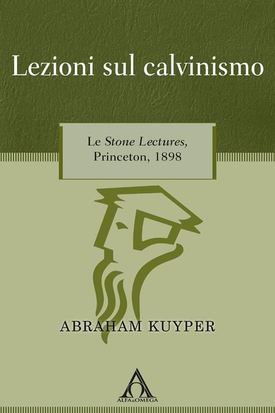 Lezioni sul calvinismo. Le Stone Lectures, Princeton, 1898 - Abraham Kuyper - copertina