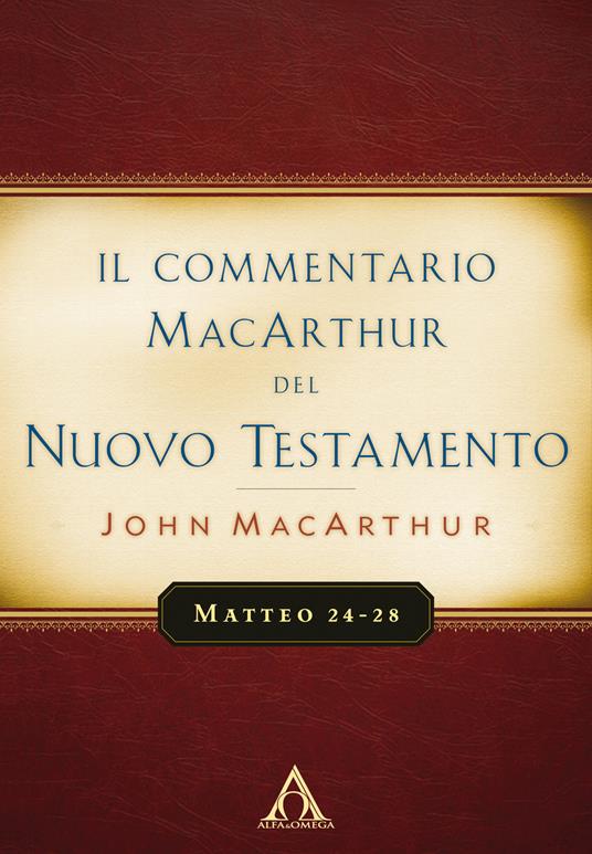 commentario MacArthur del Nuovo Testamento. Matteo 24-28. Ediz. integrale