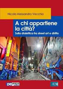 Image of A chi appartiene la città? Sulla dialettica fra street art e diritto