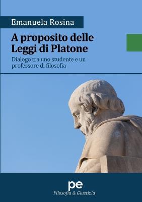 A proposito delle Leggi di Platone. Dialogo tra uno studente e un professore di filosofia - Emanuela Rosina - copertina