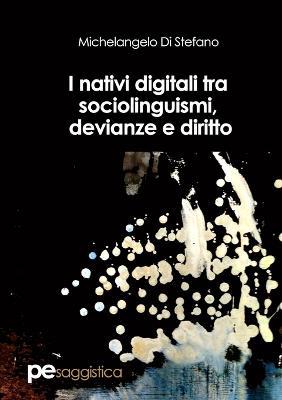 I nativi digitali tra sociolinguismi, devianze e diritto - Michelangelo Di Stefano - copertina