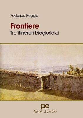 Frontiere. Tre itinerari biogiuridici - Federico Reggio - copertina