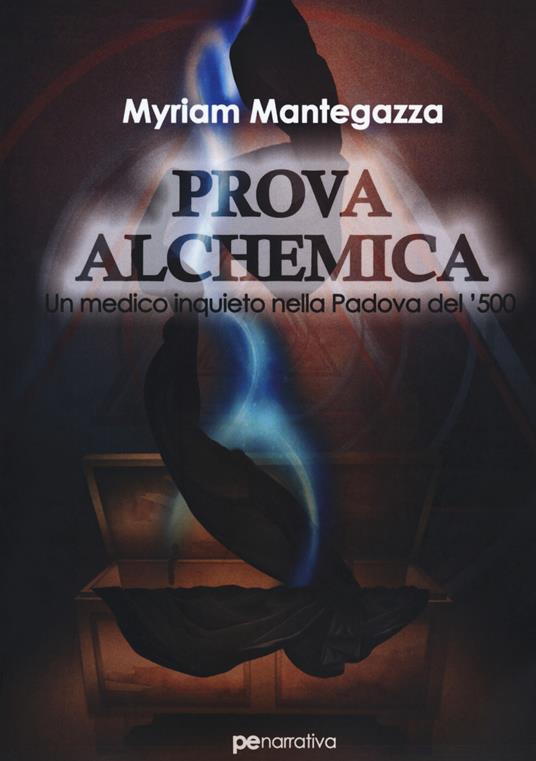 Prova alchemica. Un medico inquieto nella Padova del '500 - Myriam Mantegazza - copertina