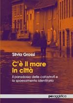 C’è il mare in città. Il paradosso delle catastrofi e lo spaesamento identitario