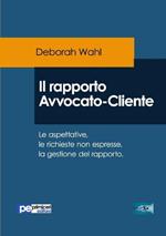 Il rapporto avvocato-cliente. Le aspettative, le richieste non espresse, la gestione del rapporto