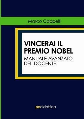 Vincerai il premio Nobel. Manuale avanzato del docente - Marco Coppelli - copertina