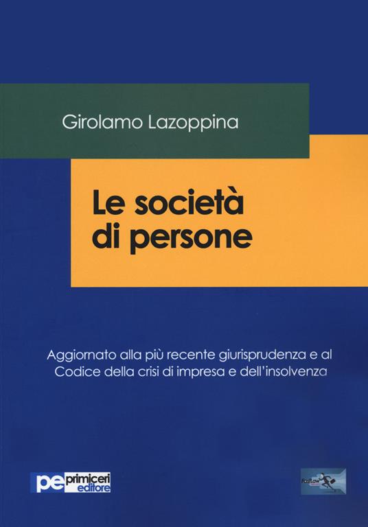 Le società di persone. Aggiornato alla più recente giurisprudenza e al codice della crisi di impresa e dell'insolvenza - Girolamo Lazoppina - copertina