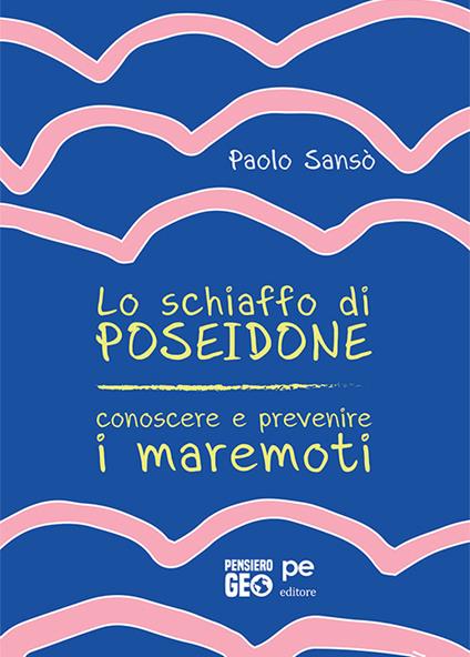 Lo schiaffo di Poseidone. Conoscere e prevenire i maremoti - Paolo Sansò - copertina