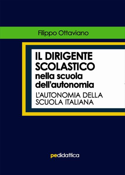 Il dirigente scolastico nella scuola dell’autonomia. L'autonomia della scuola italiana - Filippo Ottaviano - copertina