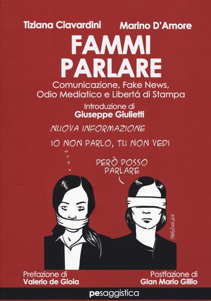 Fammi parlare. Comunicazione, fake news, odio mediatico e libertà di stampa - Tiziana Ciavardini,Marino D'Amore - copertina