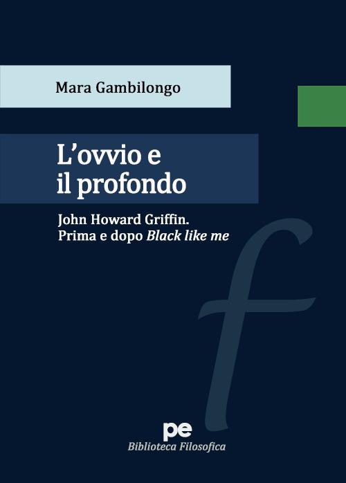 L'ovvio e il profondo. John Howard Griffin. Prima e dopo Black Like Me - Mara Gambilongo - copertina