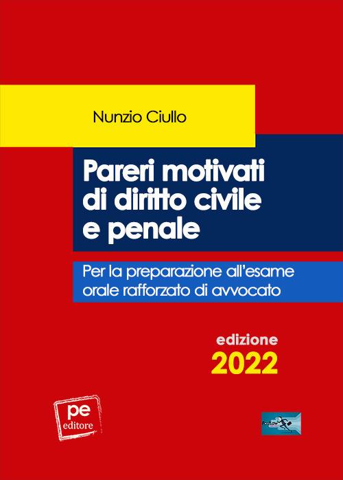 Pareri motivati di diritto civile e penale. Per l’esame orale rafforzato di avvocato - Nunzio Ciullo - copertina